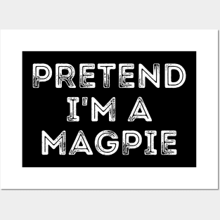 Pretend I'm A Magpie Posters and Art